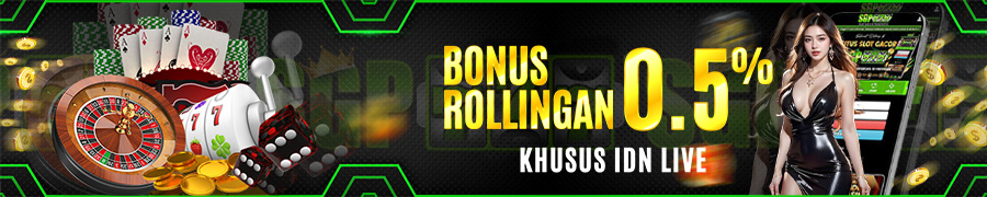BONUS ROLLINGAN IDN LIVE 0.5%